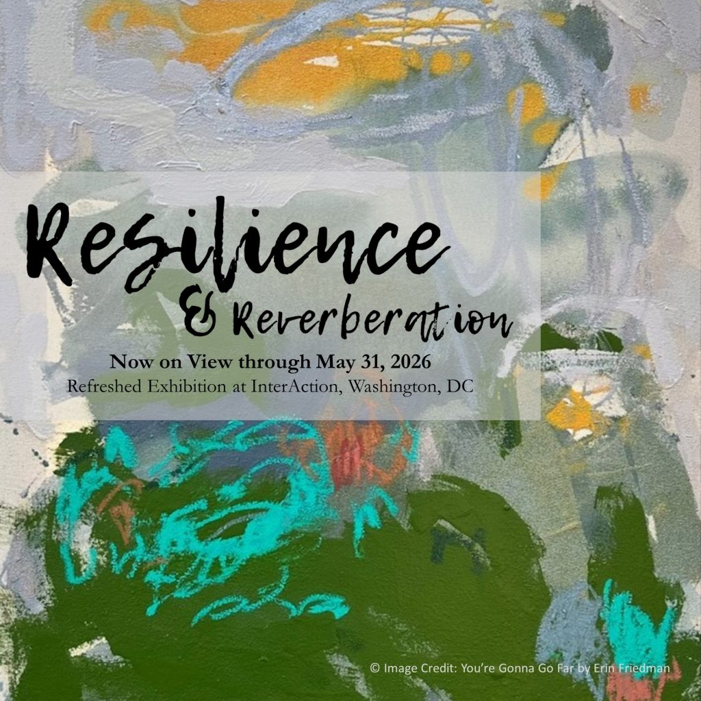 Arts for Global Development Resilience & Reverberation Exhibition at InterAction Washington DC 2026